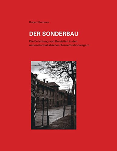 Der Sonderbau. Die Errichtung Von Bordellen in Nationalsozialistischen Konzentrationslagern von Lulu.com