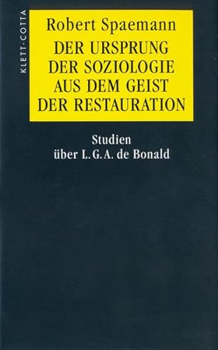 Der Ursprung der Soziologie aus dem Geist der Restauration: Studien über L. G. A. de Bonald von Klett-Cotta