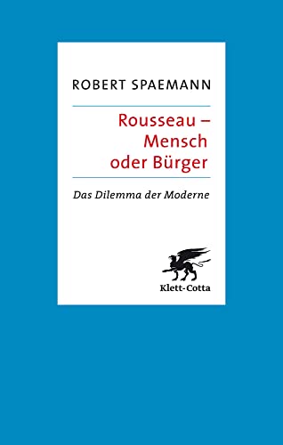 Rousseau - Mensch oder Bürger: Das Dilemma der Moderne von Klett-Cotta