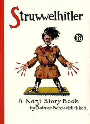 Struwwelhitler - A Nazi Story Book by Dr. Schrecklichkeit. Deutsch/Englischer Reprint des Anti-Nazi-Klassikers von 1941