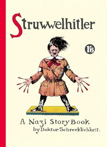 Struwwelhitler - A Nazi Story Book by Dr. Schrecklichkeit. Eine Struwwelpeter-Parodie von 1941