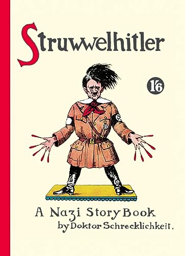 Struwwelhitler: A Nazi Story Book by Dr. Schrecklichkeit (Philip and Robert Spence).: A Nazi Story Book by Dr. Schrecklichkeit. Reprint des englischen ... von 1941. Mit einem Vorwort von Joachim Fest von Autorenhaus Verlag