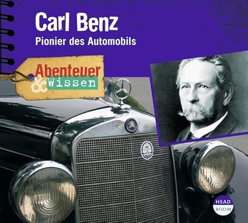 Abenteuer & Wissen. Carl Benz: Pionier des Automobils Abenteuer & Wissen. Carl Benz: Pionier des Automobils