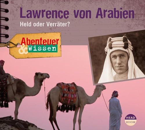 Abenteuer & Wissen: Lawrence von Arabien. Held oder Verräter? von Headroom Sound Production