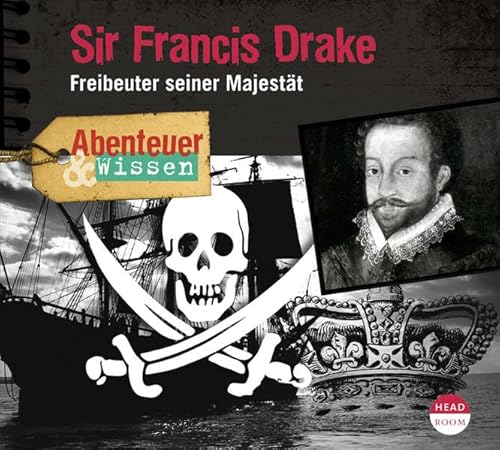 Abenteuer & Wissen: Sir Francis Drake: Freibeuter seiner Majestät