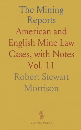 The Mining Reports: American and English Mine Law Cases, with Notes von Sothis Press