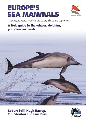 Europe's Sea Mammals: Including the Azores, Madeira, the Canary Islands and Cape Verde: A Field Guide to the Whales, Dolphins, Porpoises and Seals (Wildguides)