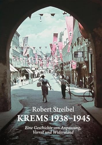 Krems 1938–1945: Eine Geschichte von Anpassung, Verrat und Widerstand