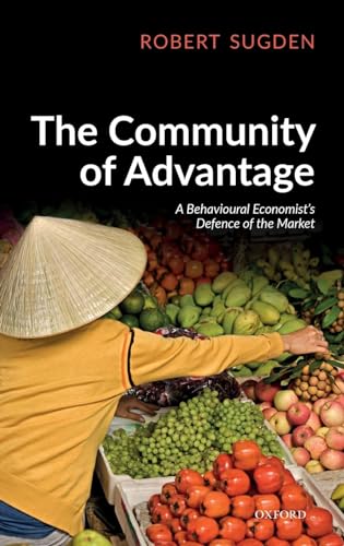 The Community of Advantage: A Behavioural Economist's Defence of the Market von Oxford University Press