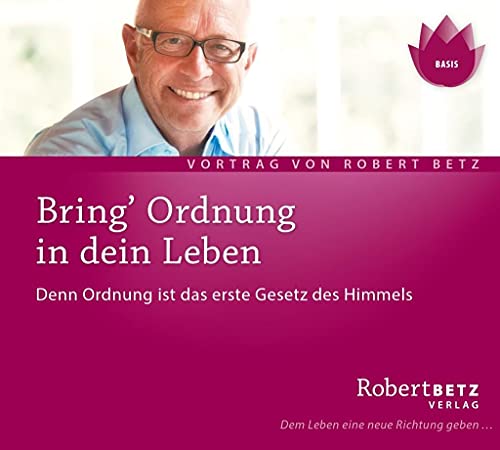 Bring Ordnung in dein Leben: Denn Ordnung ist das erste Gesetz des Himmels