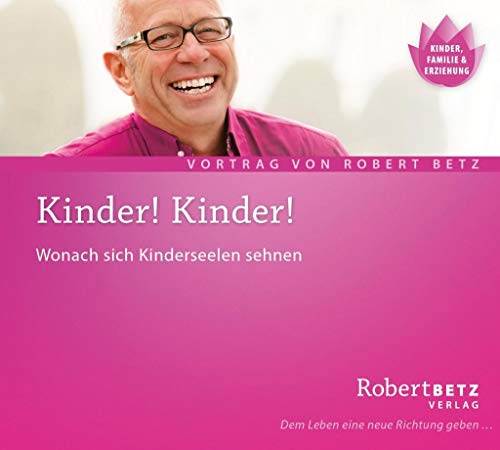 Kinder! Kinder!. Wonach sich Kinderseelen sehnen