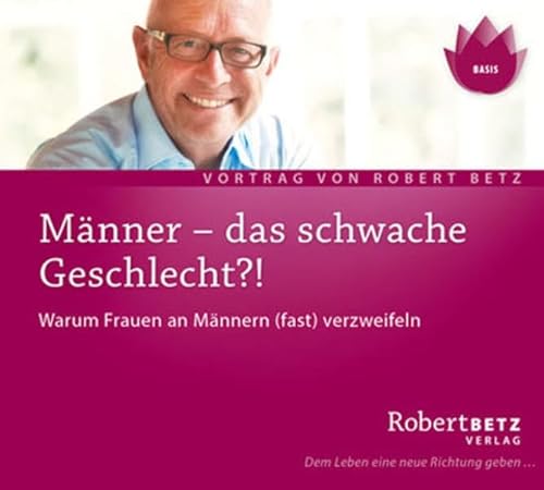 Männer - das schwache Geschlecht: Warum Frauen an Männern (fast) verzweifeln: Warum Frauen an Männern (fast) verzweifeln. Live-Vortrag