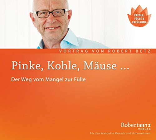 Pinke, Kohle, Mäuse: Der Weg vom Mangel in die Fülle