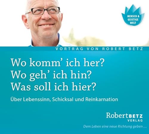 Wo komm ich her? Wo geh ich hin? Was soll ich hier?: Über Lebenssinn, Schicksal und Reinkarnation: Über Lebenssinn, Schicksal und Reinkarnation. Live-Vortrag