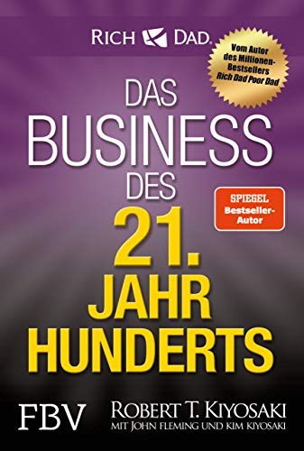Das Business des 21. Jahrhunderts: Mit den Strategien von Rich Dad Poor Dad-Gründer Robert Kiyosaki das eigene Unternehmen gründen und erfolgreich machen. Das Business des 21. Jahrhunderts: Mit den Strategien von Rich Dad Poor Dad-Gründer Robert Kiyosaki das eigene Unternehmen gründen und erfolgreich machen.