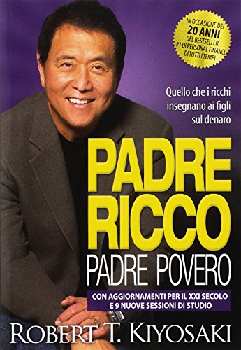 Padre ricco padre povero. Quello che i ricchi insegnano ai figli sul denaro. Con aggiornamenti per il XXI secolo e 9 nuove sessioni di studio Padre ricco padre povero. Quello che i ricchi insegnano ai figli sul denaro. Con aggiornamenti per il XXI secolo e 9 nuove sessioni di studio