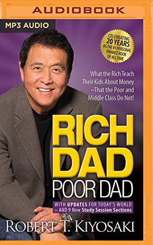 Rich Dad Poor Dad: What the Rich Teach Their Kids About Money That the Poor and Middle Class Do Not!