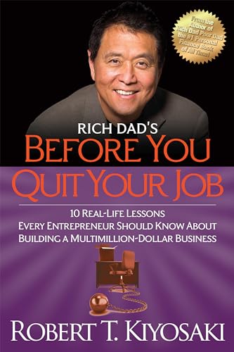 Rich Dad's Before You Quit Your Job: 10 Real-Life Lessons Every Entrepreneur Should Know About Building a Million-Dollar Business Rich Dad's Before You Quit Your Job: 10 Real-Life Lessons Every Entrepreneur Should Know About Building a Million-Dollar Business