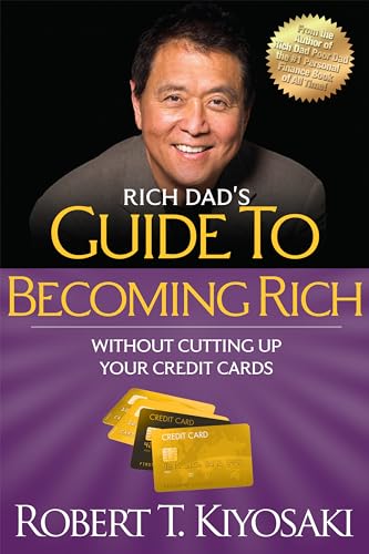 Rich Dad's Guide to Becoming Rich Without Cutting Up Your Credit Cards: Turn "Bad Debt" into "Good Debt" Rich Dad's Guide to Becoming Rich Without Cutting Up Your Credit Cards: Turn "Bad Debt" into "Good Debt"