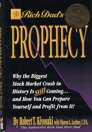 Rich Dad's Prophecy: Why the Biggest Stock Market Crash in History Is Still Coming...and How Youcan Prepare Yourself and Profit from It! Rich Dad's Prophecy: Why the Biggest Stock Market Crash in History Is Still Coming...and How Youcan Prepare Yourself and Profit from It!