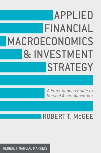 Applied Financial Macroeconomics and Investment Strategy: A Practitioner’s Guide to Tactical Asset Allocation (Global Financial Markets) von MACMILLAN