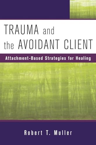 Trauma and the Avoidant Client: Attachment-Based Strategies for Healing (Norton Professional Books (Hardcover))