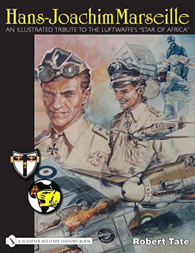 Hans-Joachim Marseille: An Illustrated Tribute to the Luftwaffe's Star of Africa