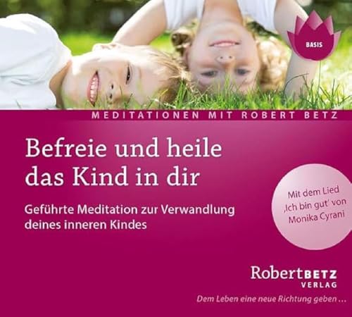 Befreie und heile das Kind in dir: Geführte Meditation zur Verwandlung deines inneren Kindes von CD