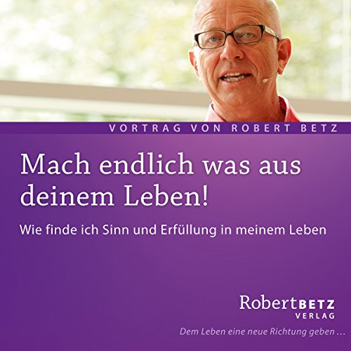 Mach endlich was aus deinem Leben. Wie finde ich Sinn und Erfüllung meines Lebens