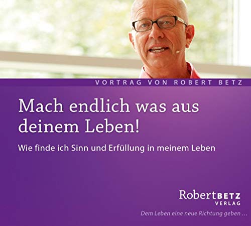 Mach endlich was aus deinem Leben. Wie finde ich Sinn und Erfüllung meines Lebens