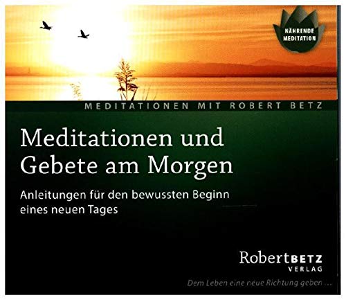 Meditationen und Gebete am Morgen: Anleitungen für den bewussten Beginn eines neuen Tages Meditationen und Gebete am Morgen: Anleitungen für den bewussten Beginn eines neuen Tages