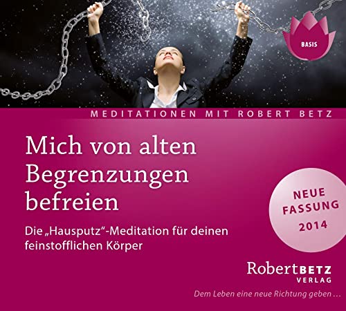 Mich von alten Begrenzungen befreien: Zwei geführte Meditationen zur Reinigung von Emotionen und Auflösung alter Schwüre von Roberto & Philippo, Vlg.