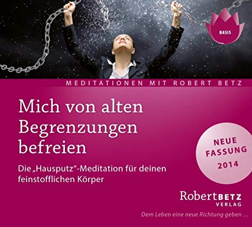 Mich von alten Begrenzungen befreien: Zwei geführte Meditationen zur Reinigung von Emotionen und Auflösung alter Schwüre