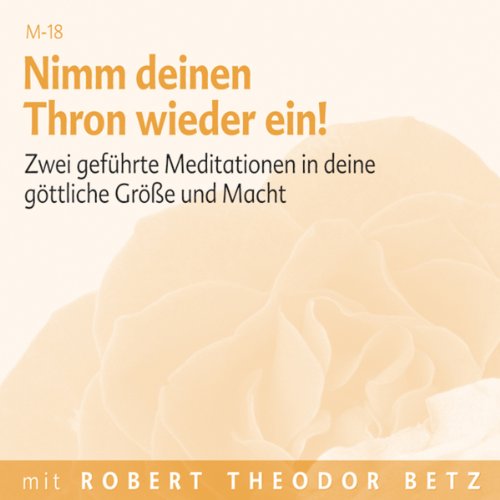 Nimm deinen Thron wieder ein: Meditationen, die dich in deine wahre Größe führen: Zwei geführte Meditationen in deine göttliche Größe und Macht Nimm deinen Thron wieder ein: Meditationen, die dich in deine wahre Größe führen: Zwei geführte Meditationen in deine göttliche Größe und Macht