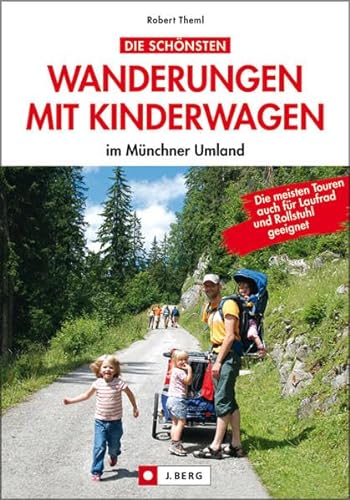 Die schönsten Wanderungen mit Kinderwagen im Münchner Umland: Die meisten Touren auch für Laufrad und Rollstuhl geeignet