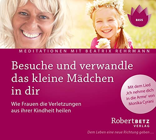 Besuche und verwandle das kleine Mädchen in dir. Wie Frauen Verletzungen aus ihrer Kindheit heilen: Wie Frauen die Verletzungen aus ihrer Kindheit ... Cyrani. Dem Leben eine neue Richtung geben... von Roberto & Philippo, Vlg.