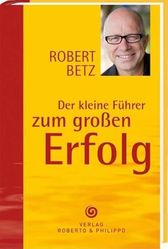 Der kleine Führer zum großen Erfolg: Schlüsselgedanken für ein erfolgreiches Leben Der kleine Führer zum großen Erfolg: Schlüsselgedanken für ein erfolgreiches Leben