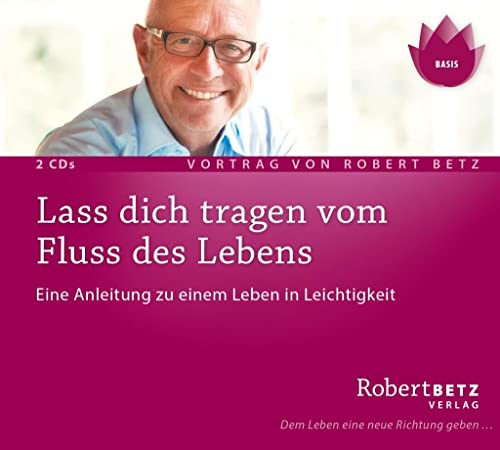 Lass dich tragen vom Fluss des Lebens: Anleitung zu einem Leben in Leichtigkeit von Roberto & Philippo, Vlg.