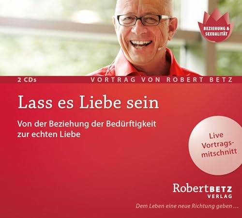 Lass es Liebe sein: Von der Beziehung der Bedürftigkeit zur echten Liebe von Roberto & Philippo, Vlg.