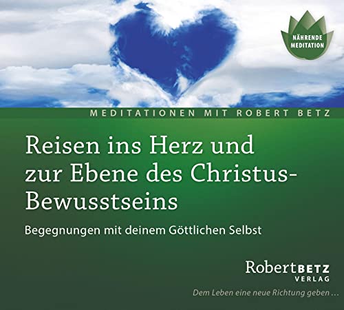 Reisen ins Herz und zur Ebene des Christus-Bewusstseins: Begegnungen mit deinem Göttlichen Selbst: Begegnungen mit deinem Göttlichen Selbst. Nährende Meditation. Nährende Meditation