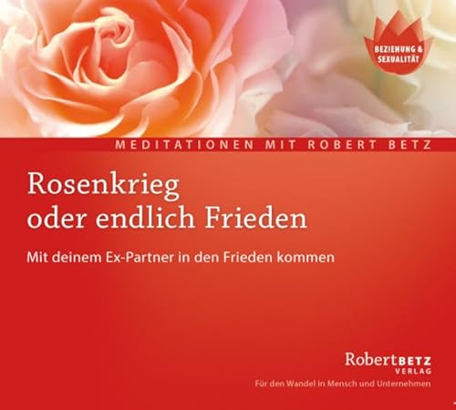 Rosenkrieg oder endlich Frieden - Meditations-CD: Mit deinem Ex-Partner in den Frieden kommen von Roberto & Philippo, Vlg.