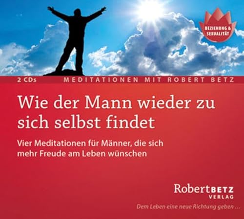 Wie der Mann wieder zu sich selbst findet - Meditations-Doppel-CD: Vier Meditationen für Männer, die sich mehr Freude am Leben wünschen von Roberto & Philippo, Vlg.