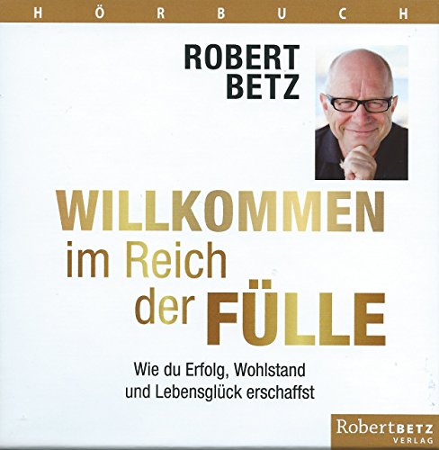 Willkommen im Reich der Fülle - Hörbuch: Wie du Erfolg, Wohlstand und Lebensglück erschaffst Willkommen im Reich der Fülle - Hörbuch: Wie du Erfolg, Wohlstand und Lebensglück erschaffst