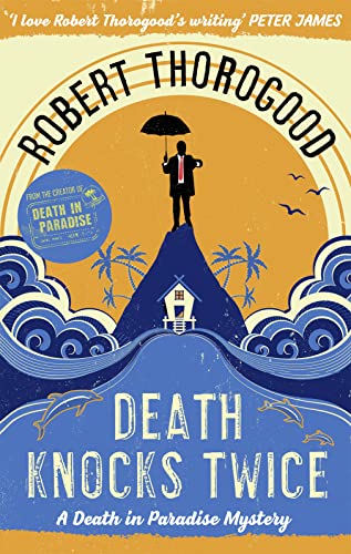 Death Knocks Twice: A feel good, escapist, cosy crime mystery from the creator of the hit TV series Death in Paradise (A Death in Paradise Mystery)
