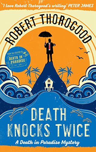 Death Knocks Twice: A feel good, escapist, cosy crime mystery from the creator of the hit TV series Death in Paradise (A Death in Paradise Mystery)