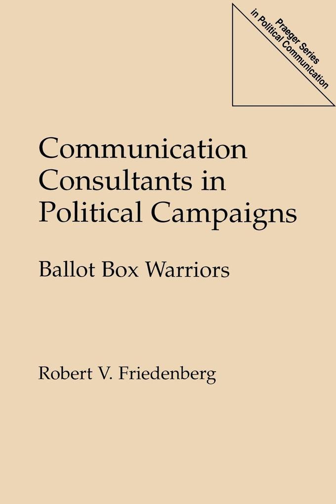 Communication Consultants in Political Campaigns von Praeger Publishers