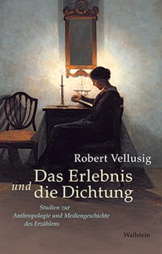 Das Erlebnis und die Dichtung: Studien zur Anthropologie und Mediengeschichte des Erzählens von Wallstein