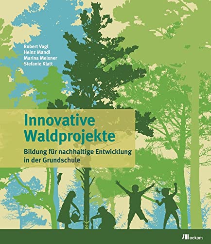 Innovative Waldprojekte: Bildung für nachhaltige Entwicklung in der Grundschule