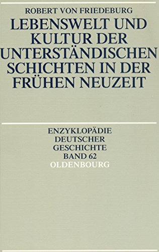 Lebenswelt und Kultur der unterständischen Schichten in der Frühen Neuzeit (Enzyklopädie deutscher Geschichte, 62, Band 62) von Oldenbourg Schulbuchverl.