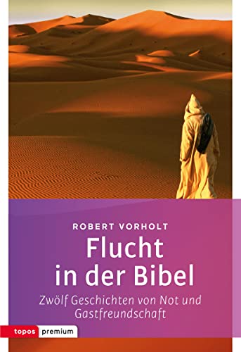 Flucht in der Bibel: Zwölf Geschichten von Not und Gastfreundschaft (Topos Taschenbücher)